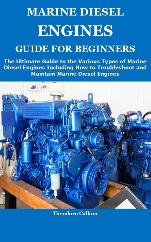 MARINE DIESEL ENGINES GUIDE FOR BEGINNERS (ebook), Theodore Callum