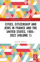 Routledge Studies in Modern History- Cities, Citizenship and Jews in France and the United States, 1905–2022 (Volume 1)
