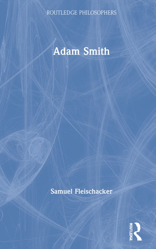 Adam Routledge The Routledge Philosophers- Adam Smith, Samuel Fleischacker ...