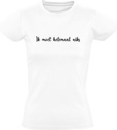 Ik moet helemaal niks Dames T-shirt - eigenwijs - lui - geen zin - moe
