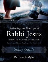 Following the Footsteps of Rabbi Jesus into the Courts of Heaven Study Guide