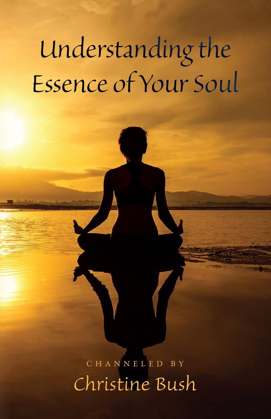 Understanding the Essence of Your Soul (ebook), Channeled by: Christine 