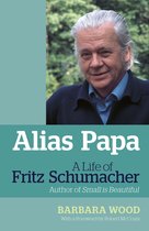 Alias Papa: A Life of Fritz Schumacher