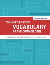 Teaching the Critical Vocabulary of the Common Core: 55 Words That Make or Break Student Understanding