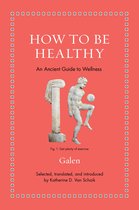 Ancient Wisdom for Modern Readers- How to Be Healthy