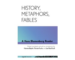 History, Metaphors, Fables A Hans Blumenberg Reader signaleTRANSFER German Thought in Translation