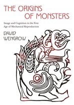 The Origins of Monsters – Image and Cognition in the First Age of Mechanical Reproduction