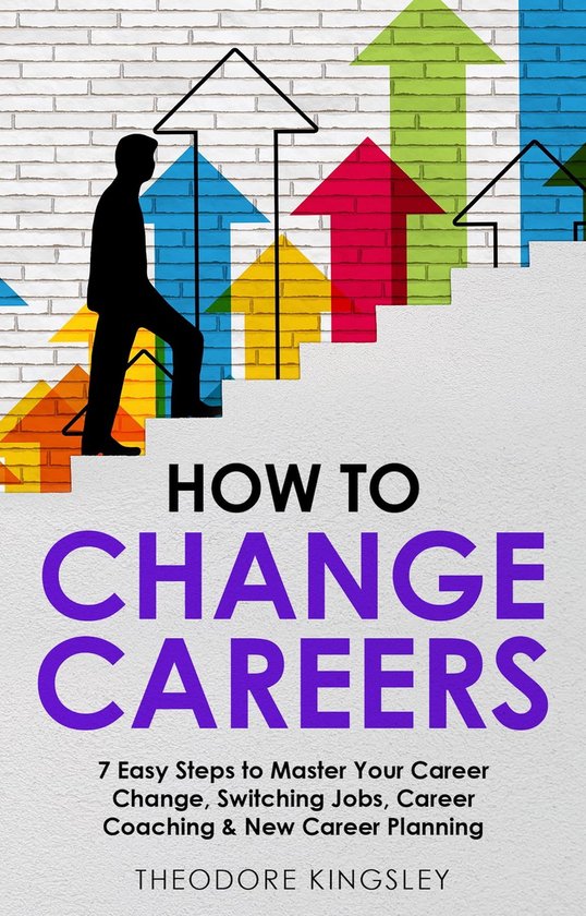 Career Development 8 - How to Change Careers (ebook), Theodore Kingsley ...
