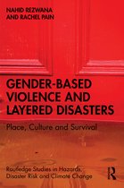 Routledge Studies in Hazards, Disaster Risk and Climate Change- Gender-Based Violence and Layered Disasters
