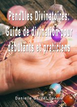Pendules Divinatoires: Guide de divination pour débutants et praticiens