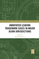 Routledge Research in Intellectual Property- Annotated Leading Trademark Cases in Major Asian Jurisdictions