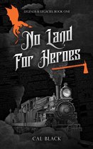 Legends & Legacies 1 - No Land For Heroes