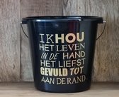 Cadeau emmer- ik hou het leven in de hand het liefst gevuld tot aan de rand