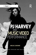 Ashgate Popular and Folk Music Series- PJ Harvey and Music Video Performance
