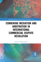 Routledge Research in International Commercial Law- Combining Mediation and Arbitration in International Commercial Dispute Resolution