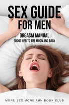 Sex and Relationship Books for Men and Women 1 - Sex Guide For Men: Orgasm Manual - Shoot Her To The Moon And Back
