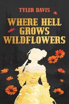 Where Hell Grows Wildflowers