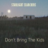 Starlight Searchers - Don't Bring The Kids (CD)