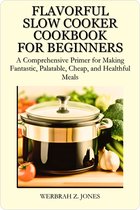 FLAVORFUL SLOW COOKER COOKBOOK FOR BEGINNERS