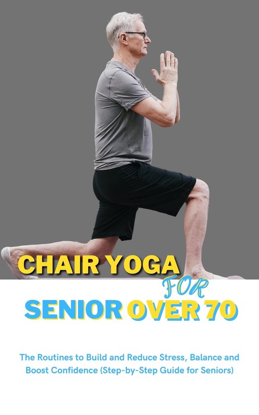 CHAIR YOGA FOR SENIOR OVER 70 (ebook), Michael S. b 1230006588113
