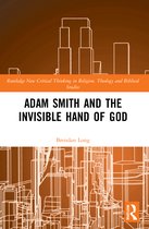 Routledge New Critical Thinking in Religion, Theology and Biblical Studies- Adam Smith and the Invisible Hand of God