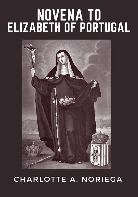 Novena to Elizabeth of Portugal (ebook), Charlotte A. Noriega