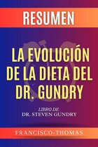 Self-Development Summaries 1 - Resumen de La Evolución de la Dieta del Dr. Gundry por Dr. Steven Gundry