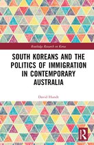 Routledge Research on Korea- South Koreans and the Politics of Immigration in Contemporary Australia
