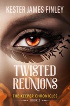 The Keeper Chronicles 2 - Twisted Reunions (The Keeper Chronicles, Book 2)