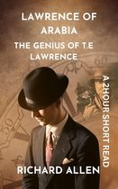 Short Biographies of Famous People - Lawrence of Arabia: The Genius of T.E Lawrence
