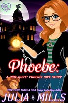 The 'Not-Quite' Love Story Series 2 - Phoebe: A 'Not-Quite' Phoenix Love Story
