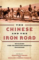 The Chinese and the Iron Road Building the Transcontinental Railroad Asian America