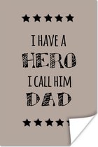 Poster Spreuken - I have a hero I call him dad - Quotes - Vader - 120x180 cm XXL - Vaderdag cadeau - Geschenk - Cadeautje voor hem - Tip - Mannen