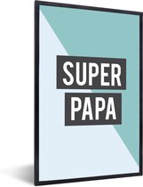 Fotolijst incl. Poster - Quotes - Spreuken - Vader - Super papa - 40x60 cm - Posterlijst