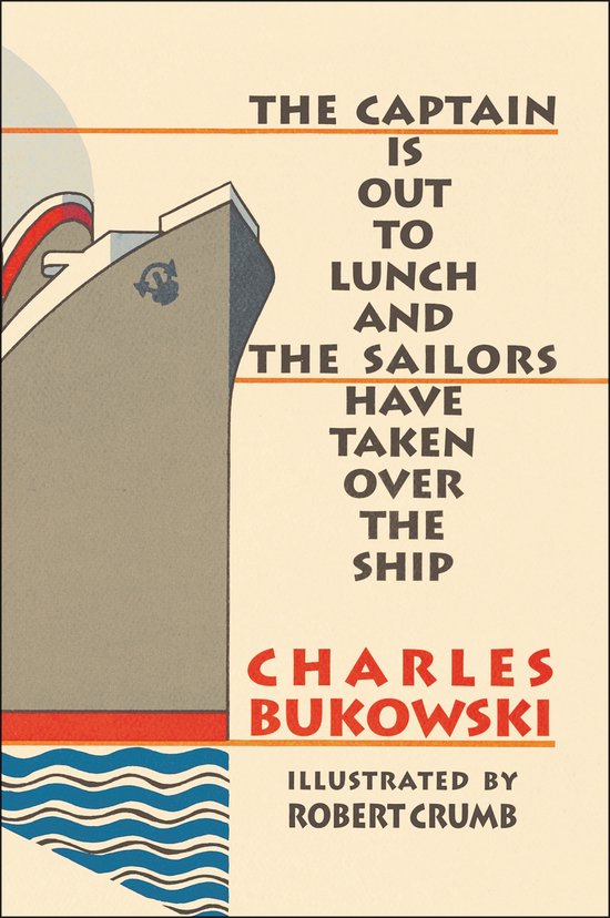 Boekomslag met de titel "The Captain is Out to Lunch and the Sailors Have Taken Over the Ship" door Charles Bukowski, geïllustreerd door Robert Crumb.