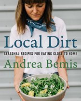 Local Dirt Seasonal Recipes for Eating Close to Home 2 FarmtoTable Cookbooks, 2