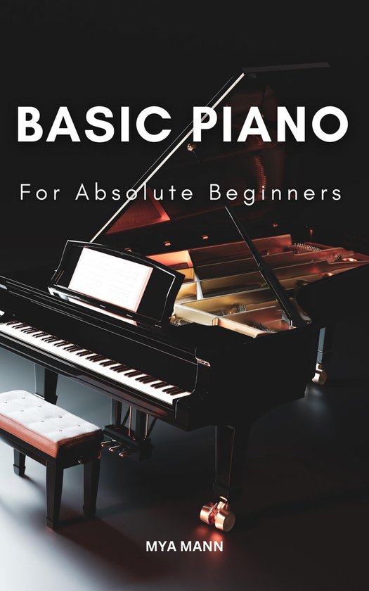 Basic Piano For Absolute Beginners (ebook), Mya Mann 1230006453787