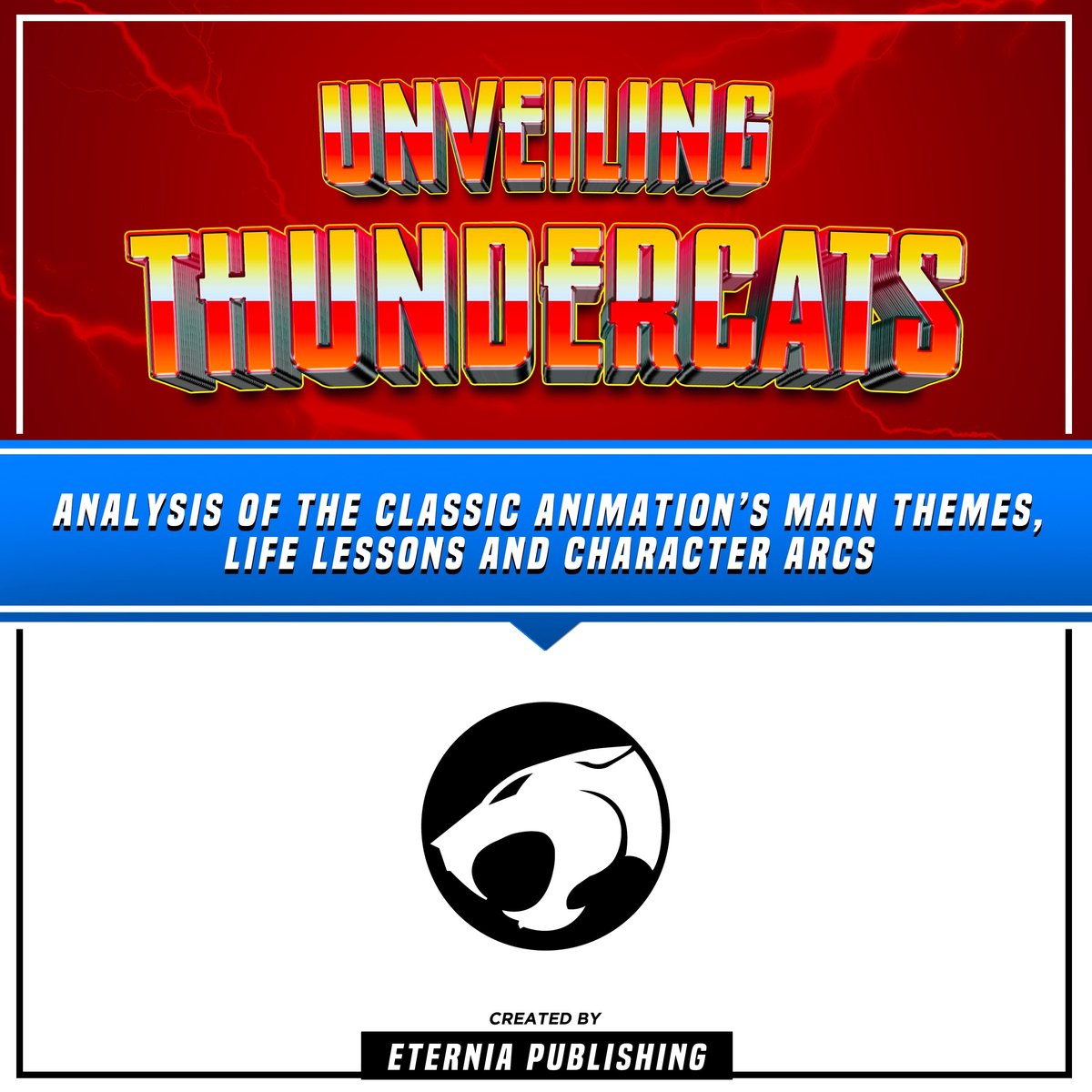 Unveiling Thundercats: Analysis Of The Classic Animation’s Main Themes, Life Lessons And Character Arcs - Eternia Publishing