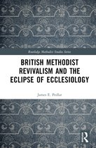 Routledge Methodist Studies Series- British Methodist Revivalism and the Eclipse of Ecclesiology