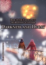 Darkness and Decay 10 - Darkness and Decay. Book 10. The End of One is the Beginning of Another
