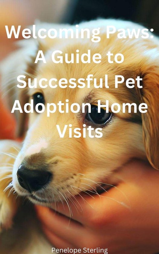 Paws A Guide to Successful Pet Adoption Home Visits (ebook