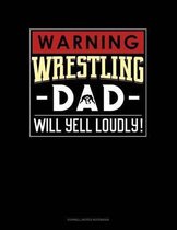 Warning! Wrestling Dad Will Yell Loudly!