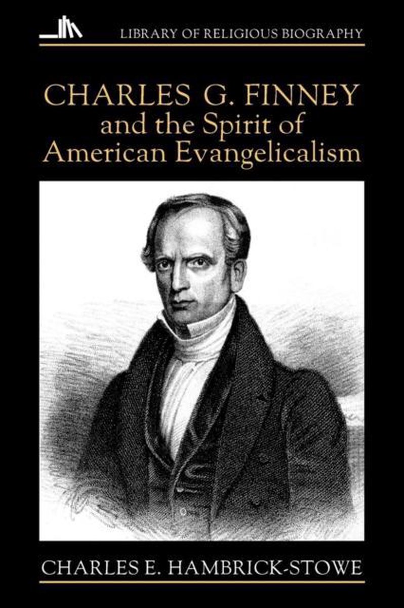 Charles G.Finney and the Spirit of American Evangelicalism - Charles E.Hambrick- Stowe