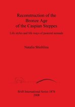 Reconstruction of the Bronze Age of the Caspian Steppes