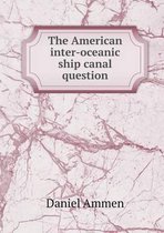 The American Inter-Oceanic Ship Canal Question