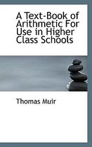 A Text-Book of Arithmetic for Use in Higher Class Schools