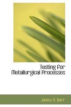 Testing for Metallurgical Processes