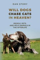 Will Dogs Chase Cats in Heaven?