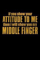 If You Show Your Attitude To Me Then I will Show You My Middle Finger