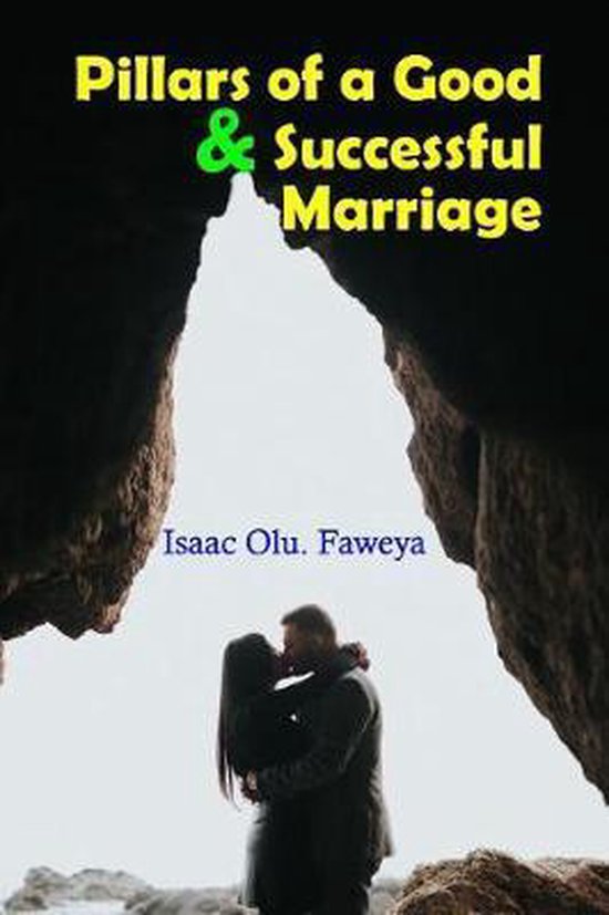Pillars of a Good and Successful Marriage, Isaac Olugbenga Faweya